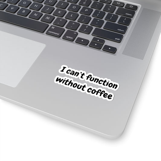 Coffee Lover Kiss-Cut Stickers - "I Can't Function Without Coffee"