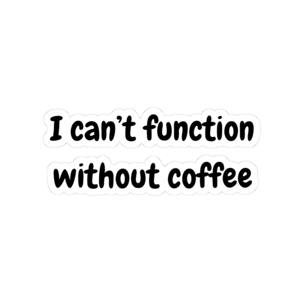 Coffee Lover Kiss-Cut Stickers - "I Can't Function Without Coffee"