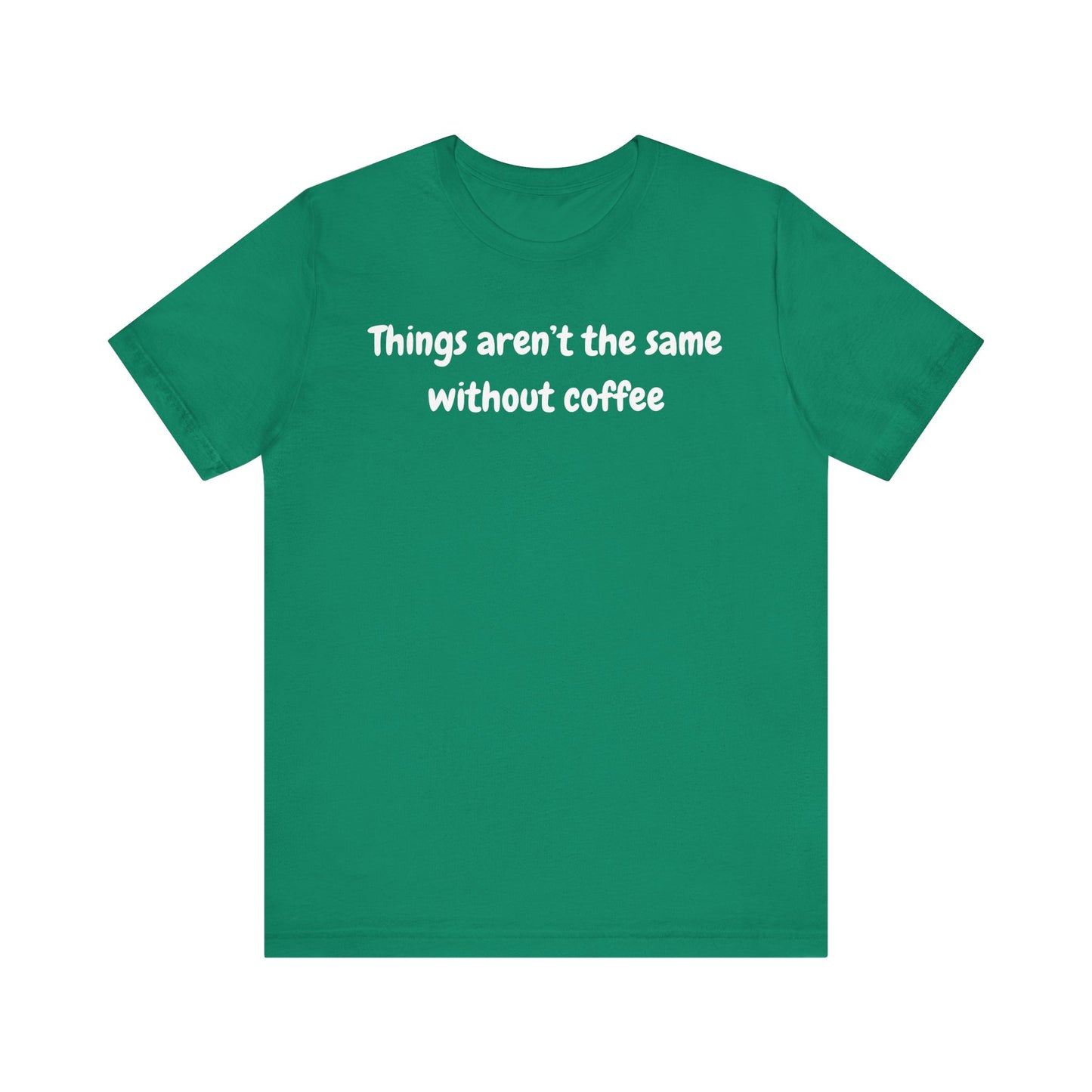Coffee Lovers Unisex Jersey Tee: 'Things Aren't the Same Without Coffee'