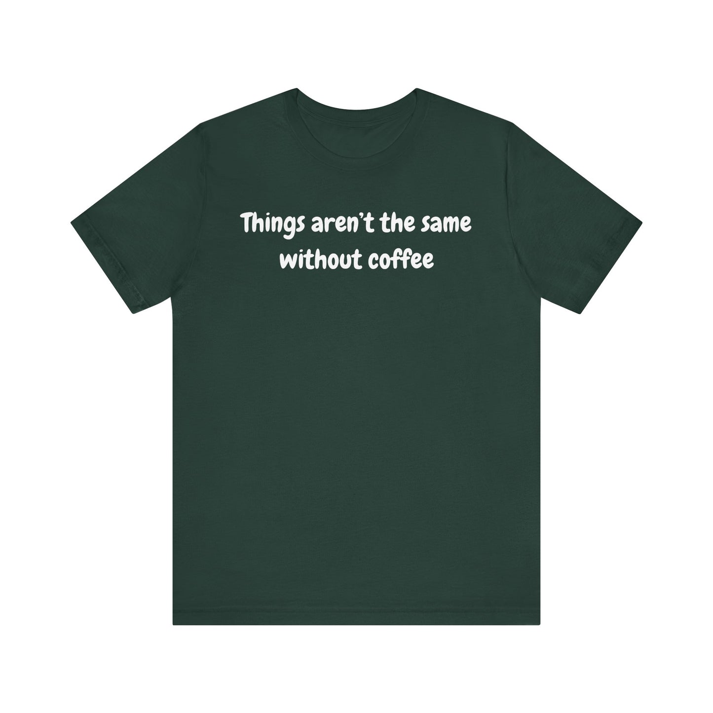 Coffee Lovers Unisex Jersey Tee: 'Things Aren't the Same Without Coffee'