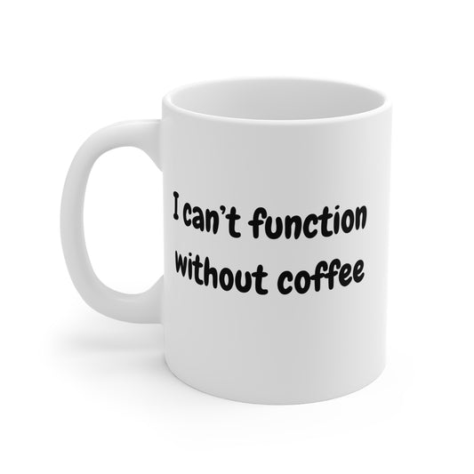 Funny Coffee Mug - "I Can't Function Without Coffee" - Perfect Gift for Coffee Lovers