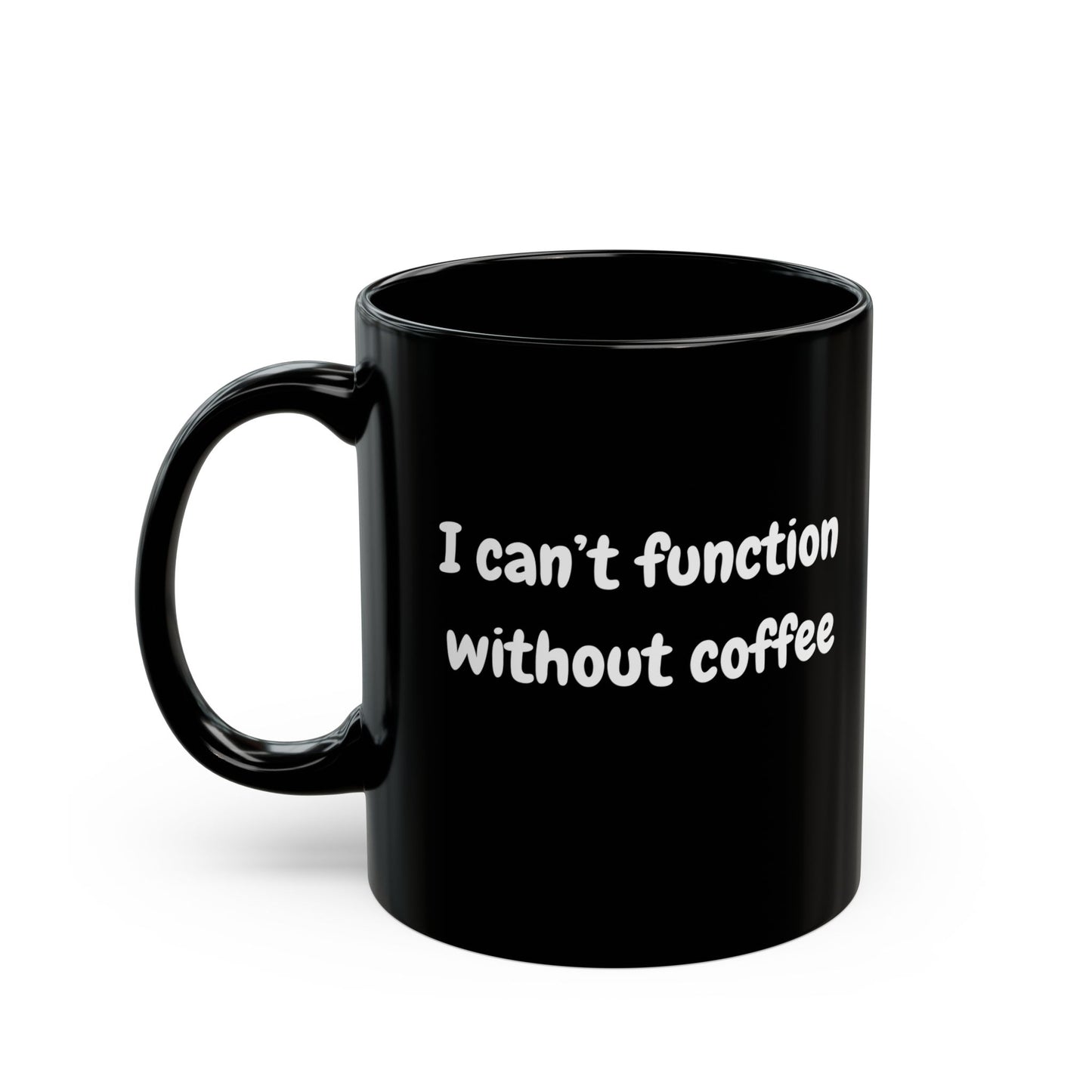 Coffee Lover's Black Mug - "I Can't Function Without Coffee" - Perfect Gift for Caffeine Enthusiasts