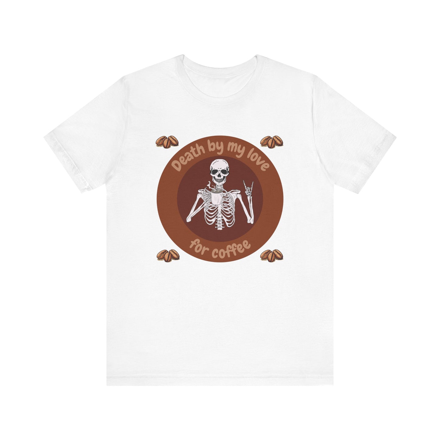Coffee Lover Skeleton Tee - 'Death by My Love for Coffee' Unisex Jersey T-Shirt