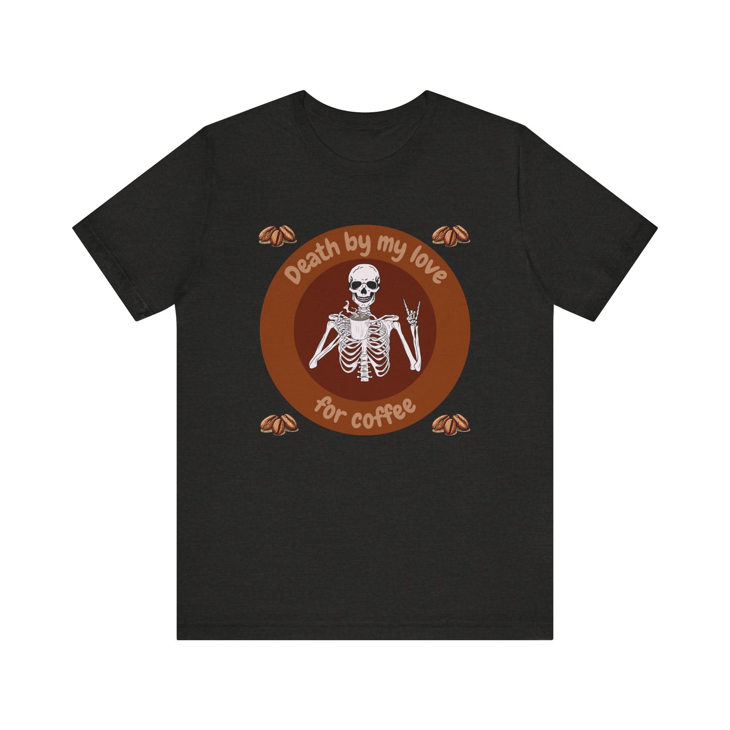 Coffee Lover Skeleton Tee - 'Death by My Love for Coffee' Unisex Jersey T-Shirt