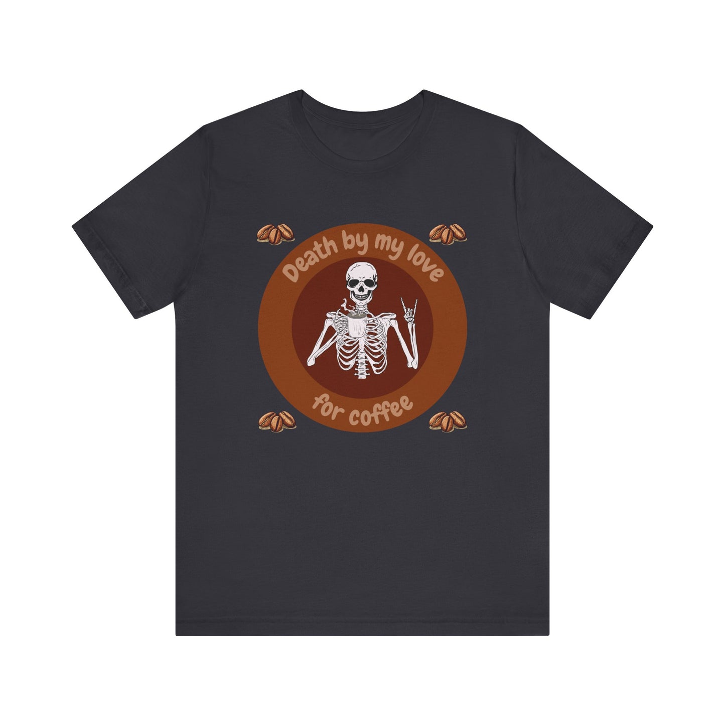 Coffee Lover Skeleton Tee - 'Death by My Love for Coffee' Unisex Jersey T-Shirt
