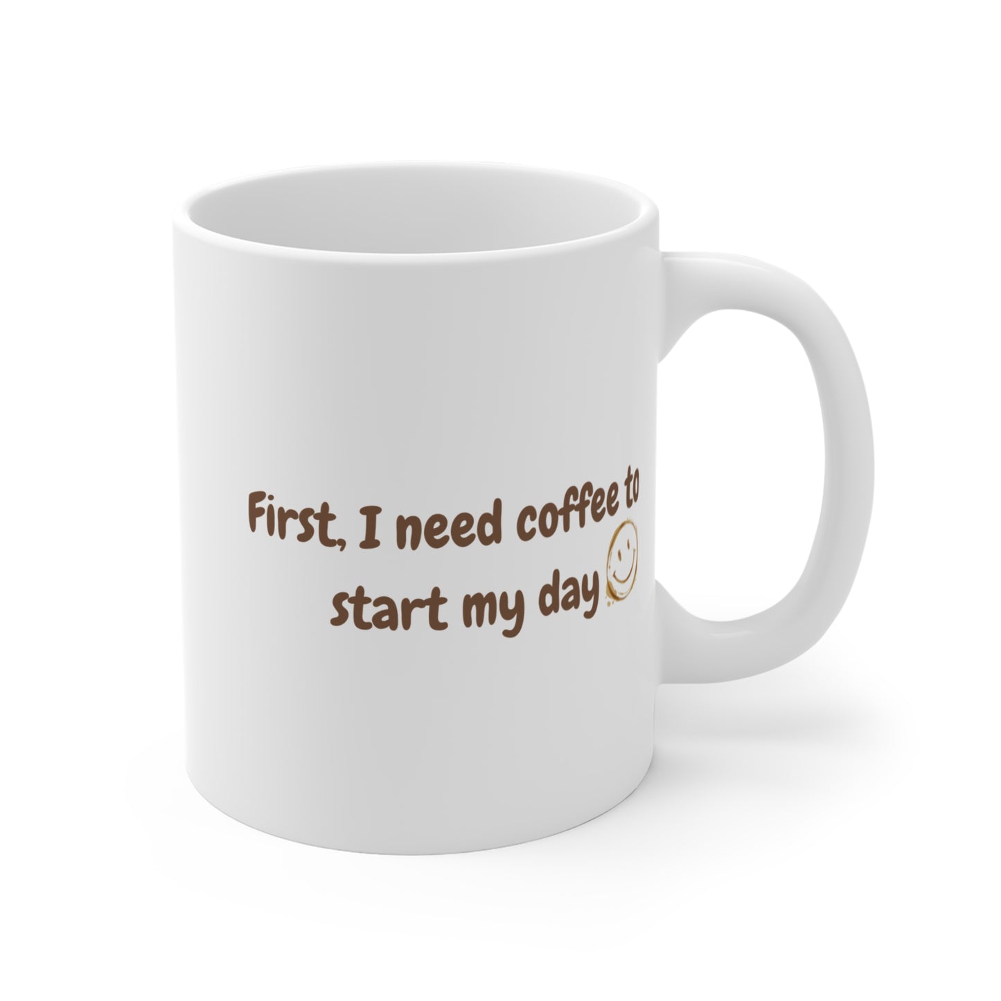 Coffee Lover's 11oz Mug - "First I Need Coffee to Start My Day"
