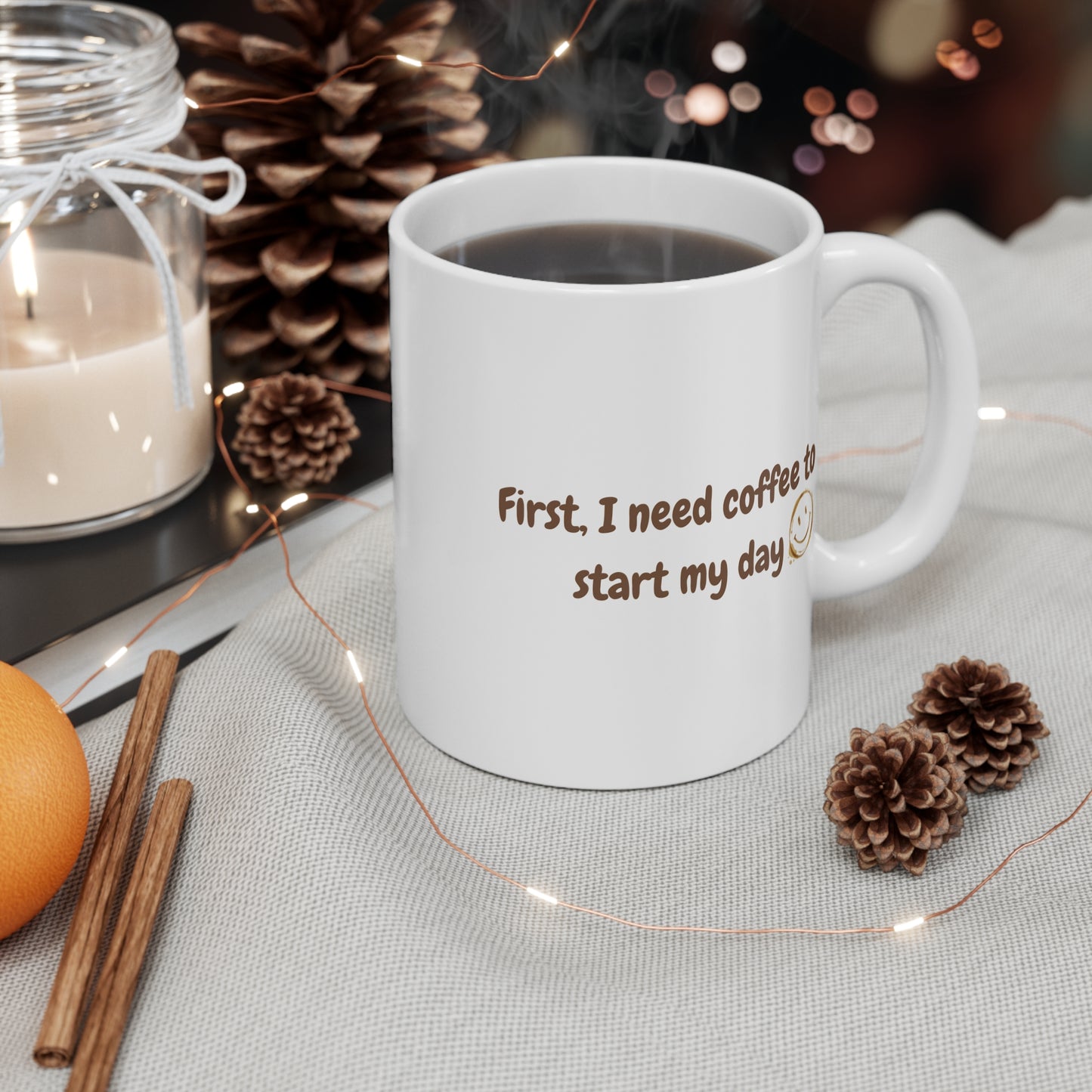 Coffee Lover's 11oz Mug - "First I Need Coffee to Start My Day"