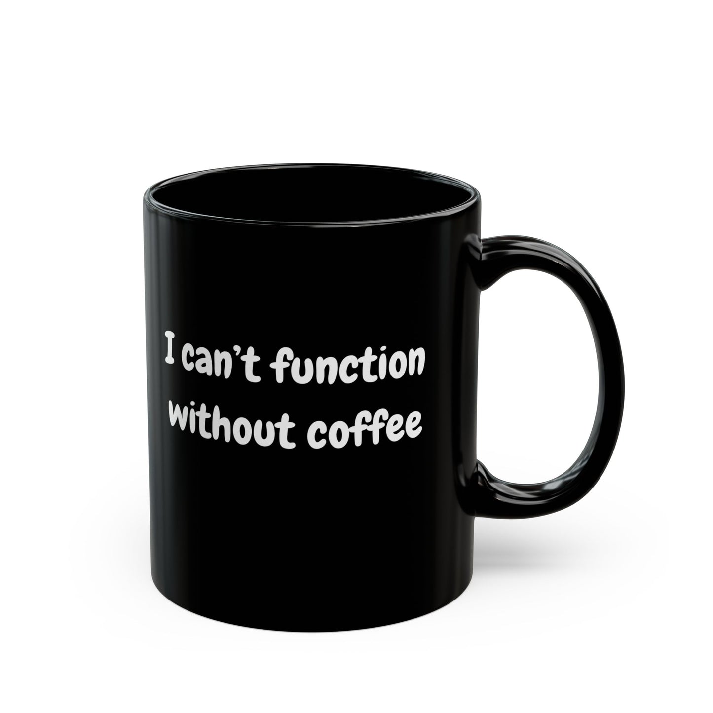 Coffee Lover's Black Mug - "I Can't Function Without Coffee" - Perfect Gift for Caffeine Enthusiasts