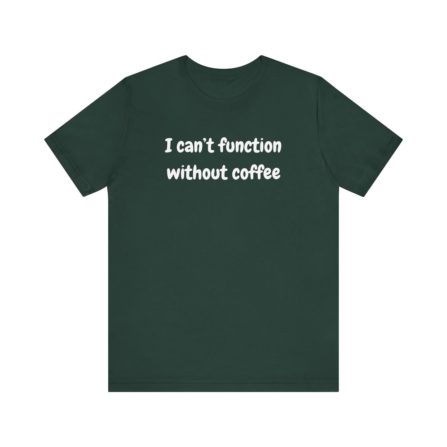 Coffee Lover Unisex Jersey Tee - "I Can't Function Without Coffee"